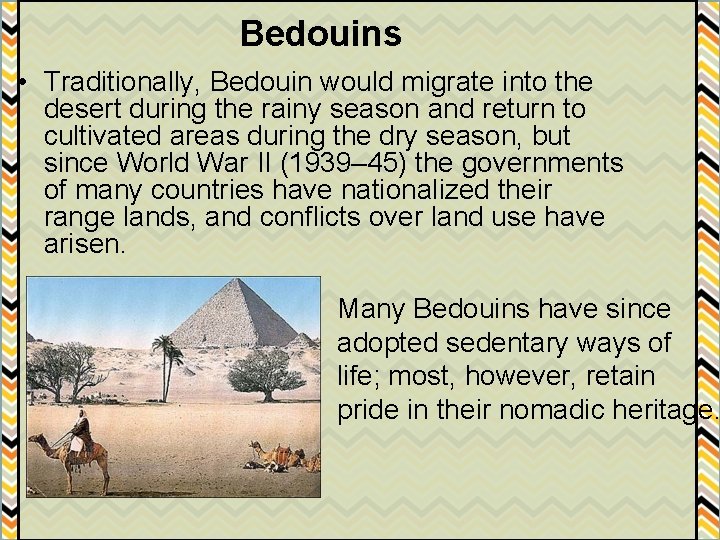 Bedouins • Traditionally, Bedouin would migrate into the desert during the rainy season and