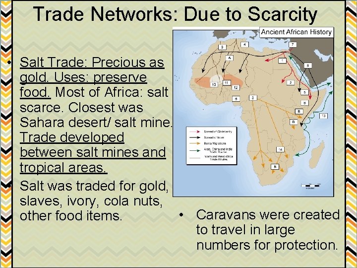 Trade Networks: Due to Scarcity • Salt Trade: Precious as gold. Uses: preserve food.
