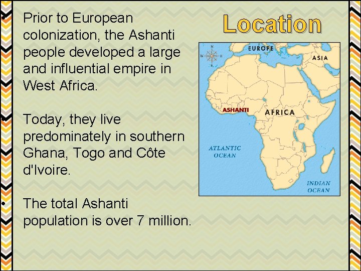  • Prior to European colonization, the Ashanti people developed a large and influential