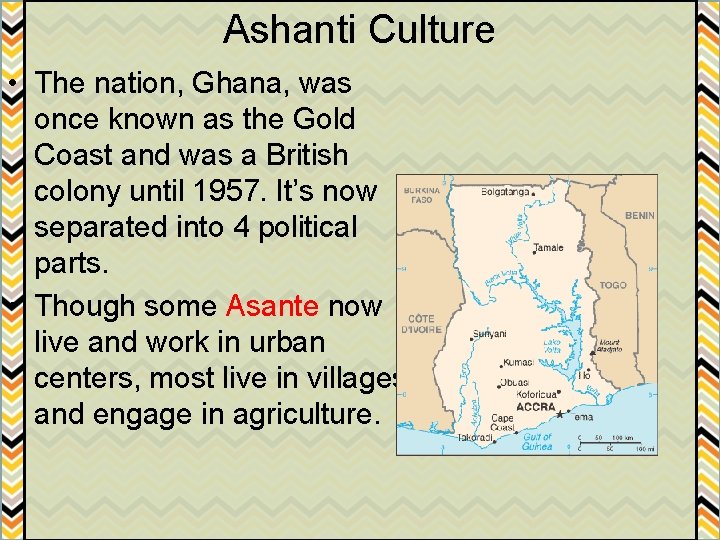 Ashanti Culture • The nation, Ghana, was once known as the Gold Coast and