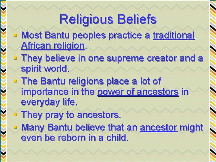 Religious Beliefs § Most Bantu peoples practice a traditional African religion. § They believe