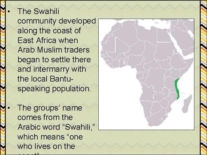  • The Swahili community developed along the coast of East Africa when Arab