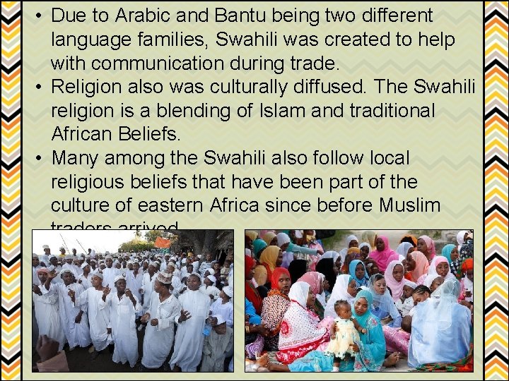  • Due to Arabic and Bantu being two different language families, Swahili was