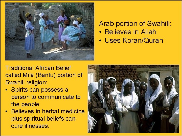 Arab portion of Swahili: • Believes in Allah • Uses Koran/Quran Traditional African Belief