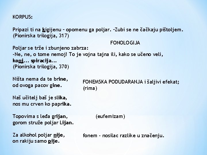 KORPUS: Pripazi ti na kigijenu – opomenu ga poljar. –Zubi se ne čačkaju pištoljem.