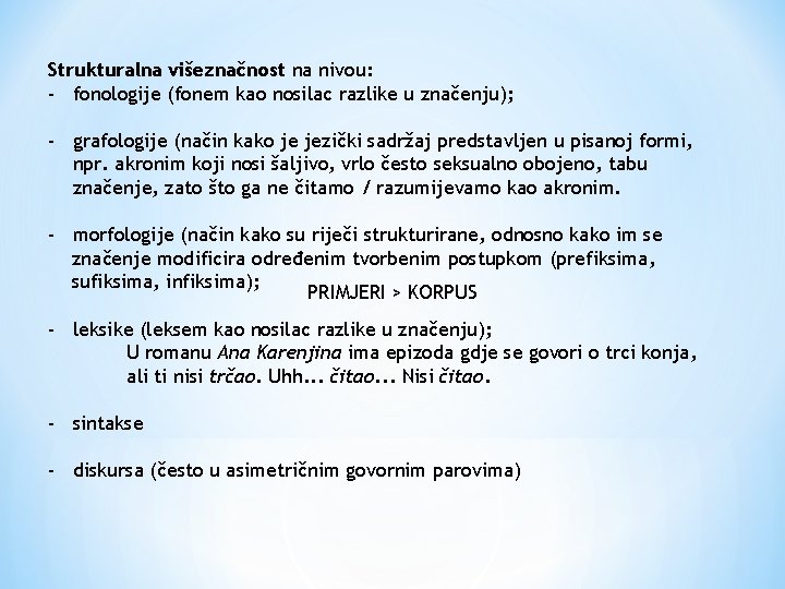 Strukturalna višeznačnost na nivou: - fonologije (fonem kao nosilac razlike u značenju); - grafologije