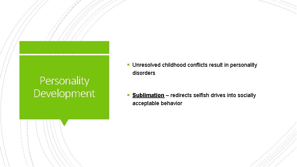 § Unresolved childhood conflicts result in personality Personality Development disorders § Sublimation – redirects