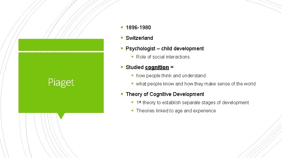 § 1896 -1980 § Switzerland § Psychologist – child development § Role of social