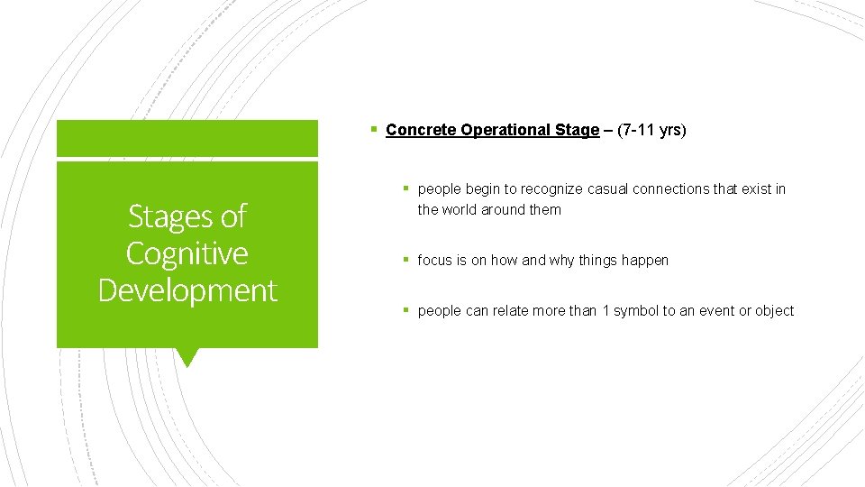 § Concrete Operational Stage – (7 -11 yrs) Stages of Cognitive Development § people