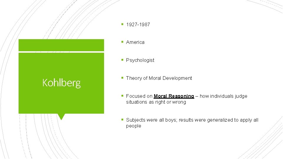 § 1927 -1987 § America § Psychologist Kohlberg § Theory of Moral Development §