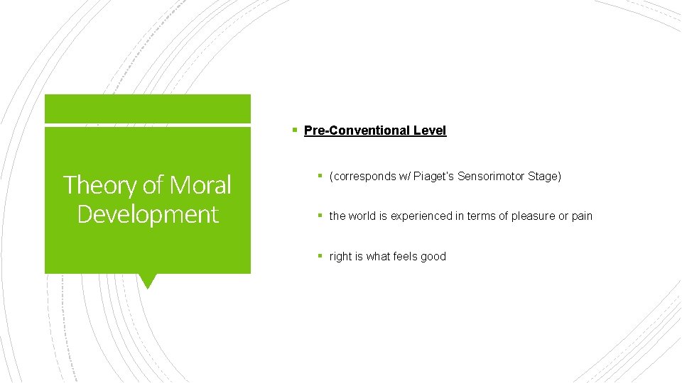 § Pre-Conventional Level Theory of Moral Development § (corresponds w/ Piaget’s Sensorimotor Stage) §