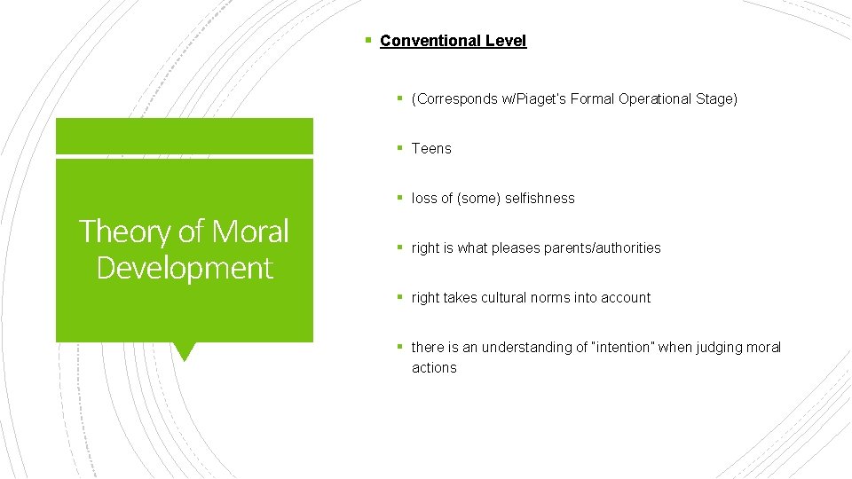 § Conventional Level § (Corresponds w/Piaget’s Formal Operational Stage) § Teens § loss of