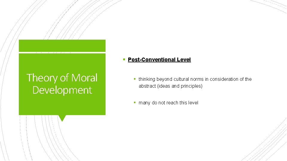 § Post-Conventional Level Theory of Moral Development § thinking beyond cultural norms in consideration