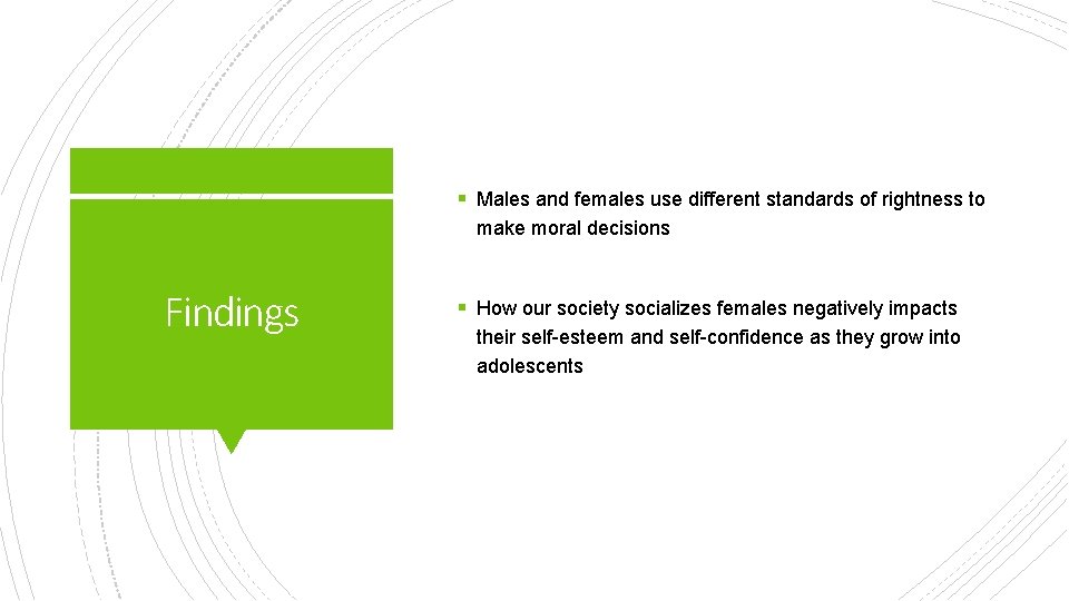 § Males and females use different standards of rightness to make moral decisions Findings