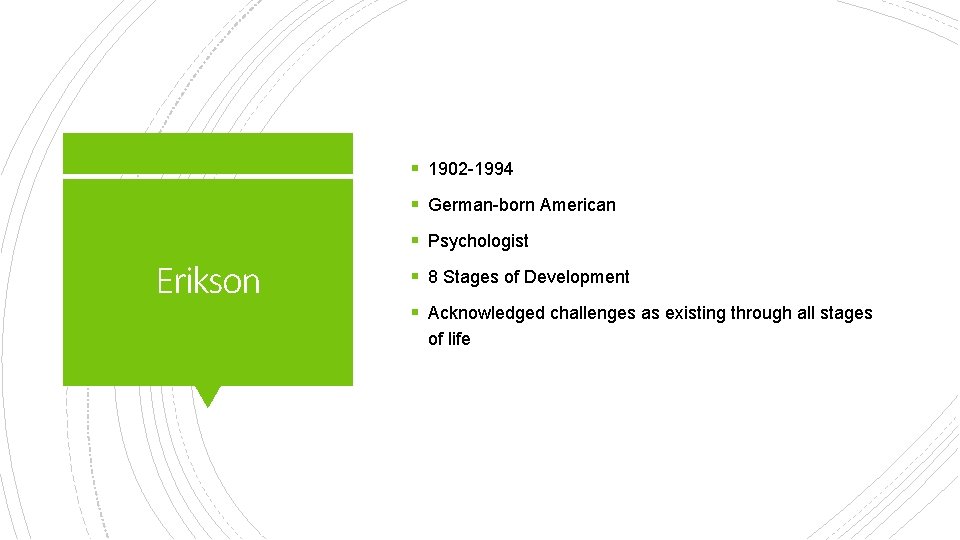 § 1902 -1994 § German-born American § Psychologist Erikson § 8 Stages of Development