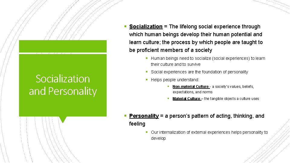 § Socialization = The lifelong social experience through which human beings develop their human