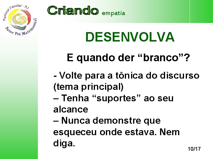 empatia DESENVOLVA E quando der “branco”? - Volte para a tônica do discurso (tema