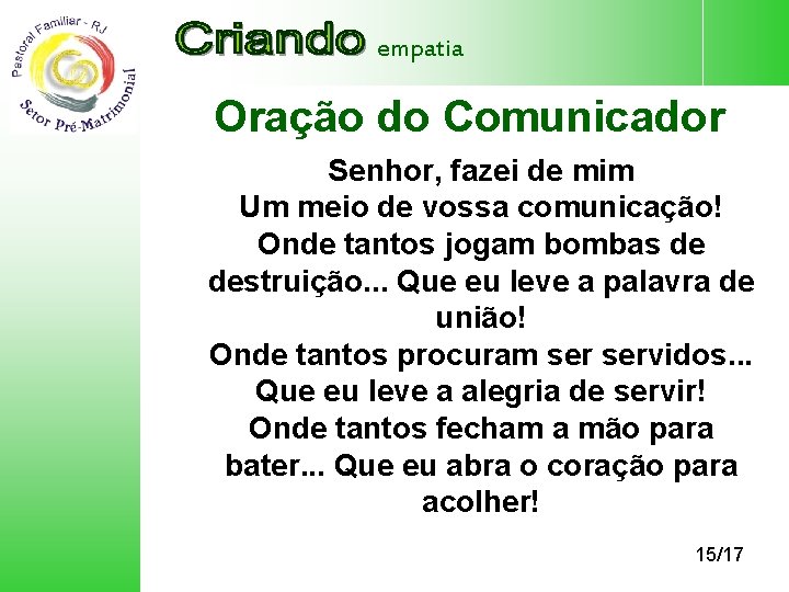 empatia Oração do Comunicador Senhor, fazei de mim Um meio de vossa comunicação! Onde