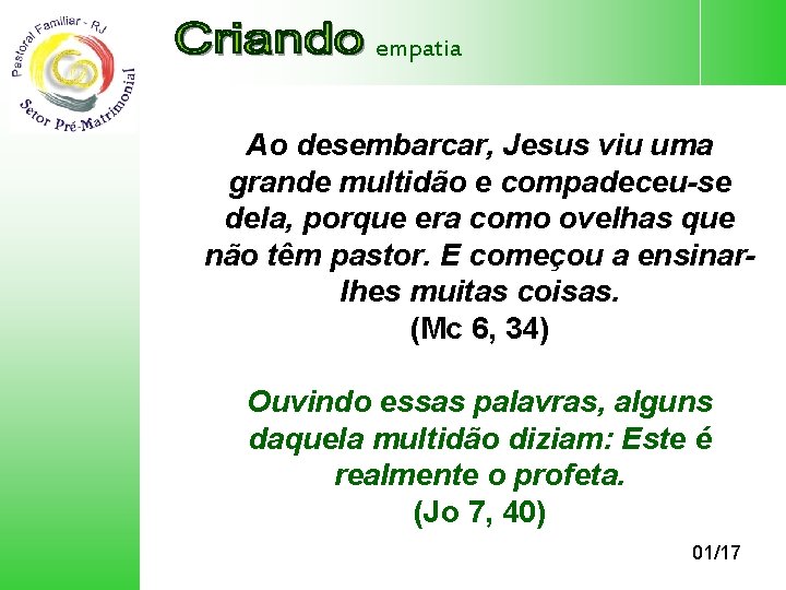 empatia Ao desembarcar, Jesus viu uma grande multidão e compadeceu-se dela, porque era como