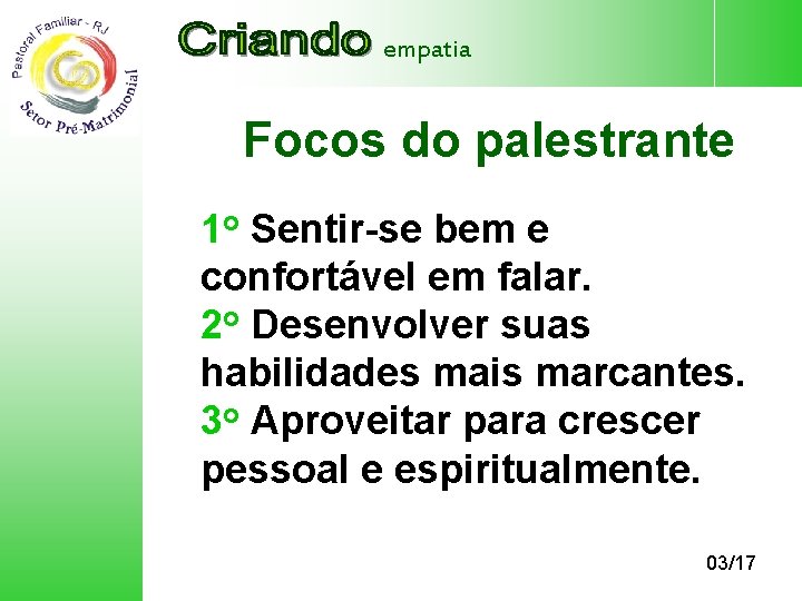 empatia Focos do palestrante 1 o Sentir-se bem e confortável em falar. 2 o