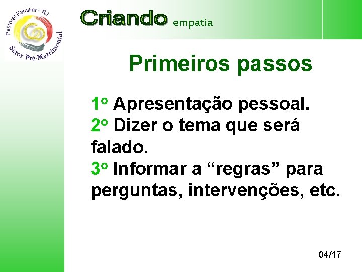 empatia Primeiros passos 1 o Apresentação pessoal. 2 o Dizer o tema que será