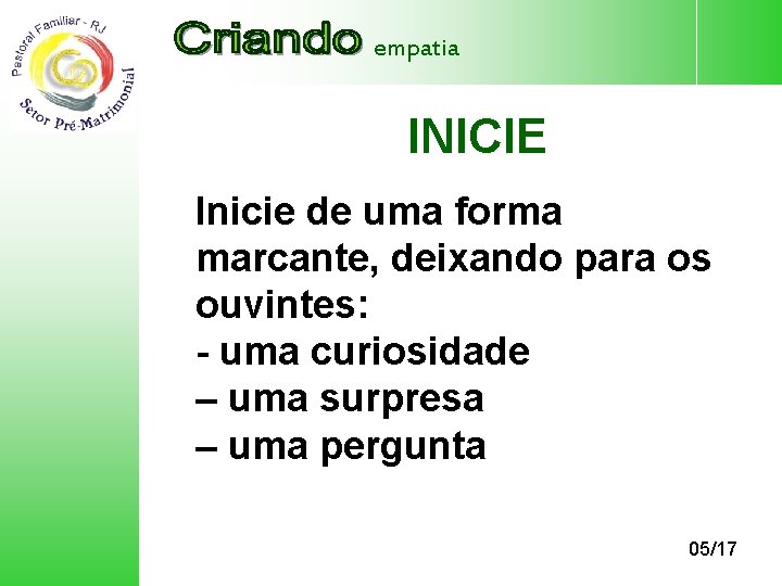 empatia INICIE Inicie de uma forma marcante, deixando para os ouvintes: - uma curiosidade