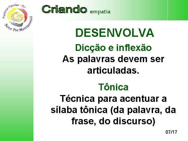 empatia DESENVOLVA Dicção e inflexão As palavras devem ser articuladas. Tônica Técnica para acentuar