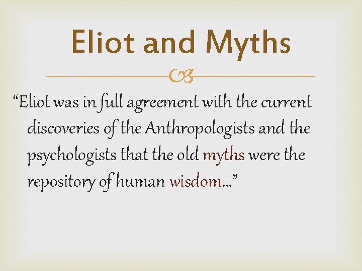 Eliot and Myths “Eliot was in full agreement with the current discoveries of the