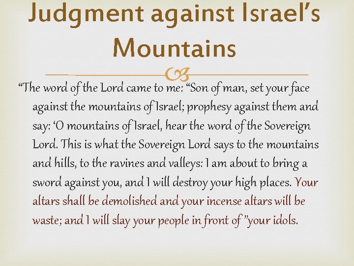Judgment against Israel’s Mountains “The word of the Lord came to me: “Son of