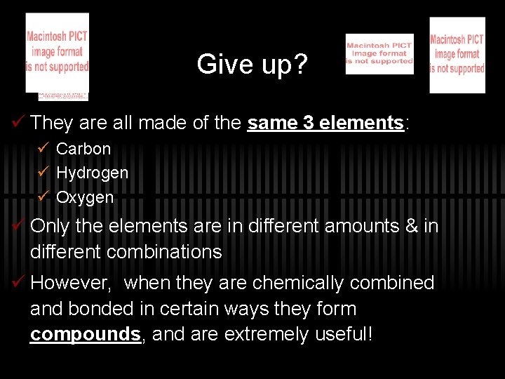 Give up? ü They are all made of the same 3 elements: ü Carbon