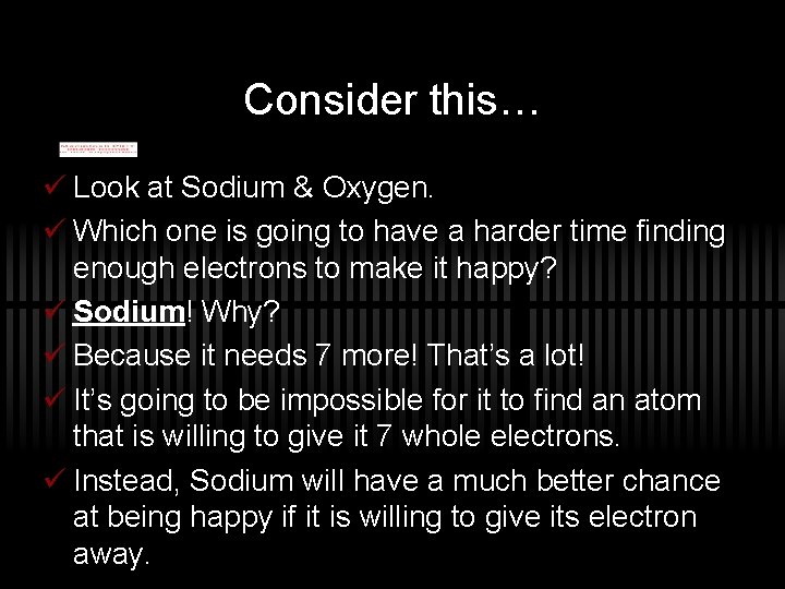 Consider this… ü Look at Sodium & Oxygen. ü Which one is going to