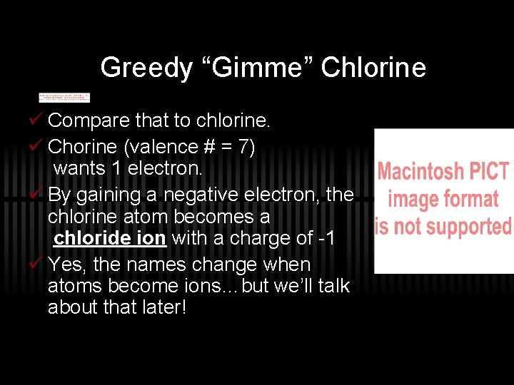 Greedy “Gimme” Chlorine ü Compare that to chlorine. ü Chorine (valence # = 7)