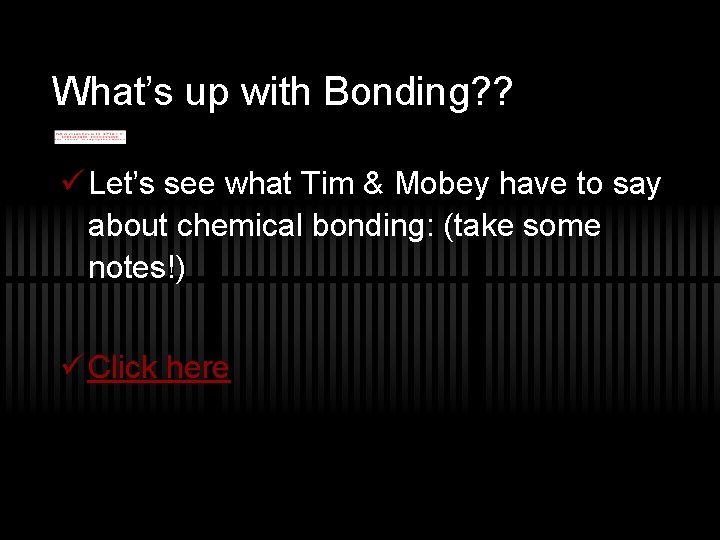 What’s up with Bonding? ? ü Let’s see what Tim & Mobey have to