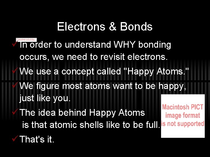 Electrons & Bonds ü In order to understand WHY bonding occurs, we need to