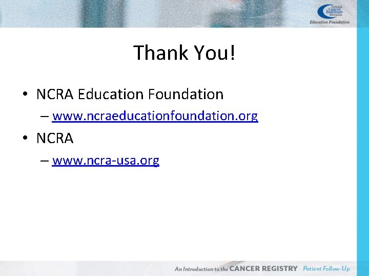 Thank You! • NCRA Education Foundation – www. ncraeducationfoundation. org • NCRA – www.