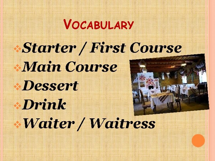 VOCABULARY v. Starter / First Course v. Main Course v. Dessert v. Drink v.