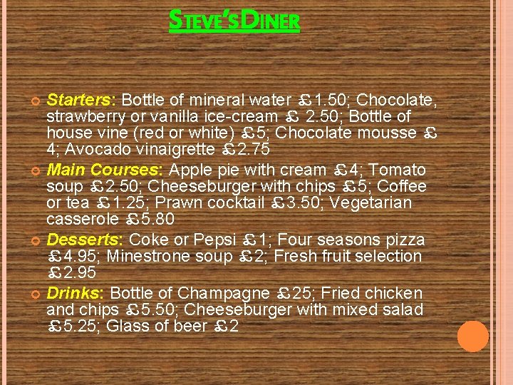 STEVE’S DINER Starters: Bottle of mineral water ￡ 1. 50; Chocolate, strawberry or vanilla