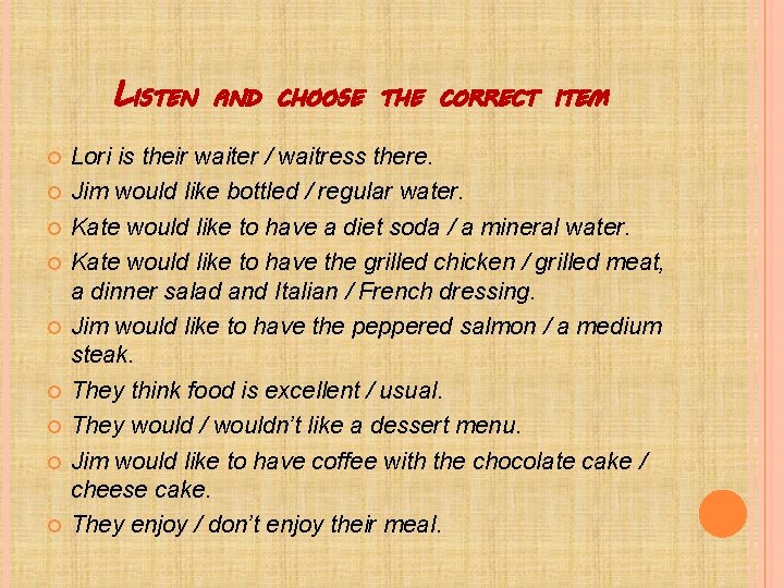 LISTEN AND CHOOSE THE CORRECT ITEM Lori is their waiter / waitress there. Jim