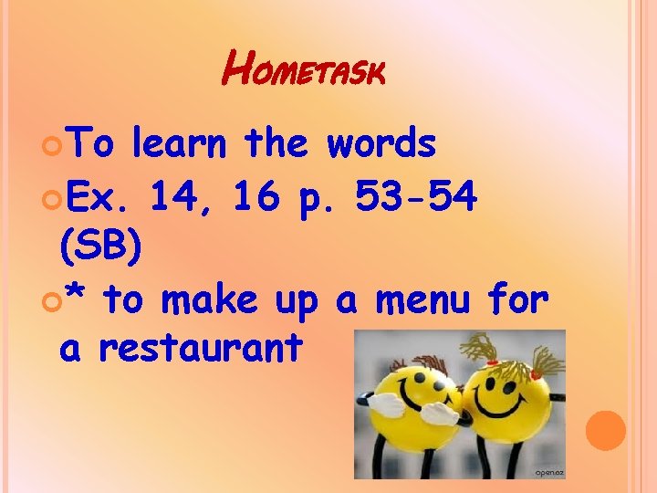 HOMETASK To learn the words Ex. 14, 16 p. 53 -54 (SB) * to