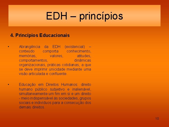 EDH – princípios 4. Princípios Educacionais • Abrangência da EDH (existencial) – conteúdo comporta
