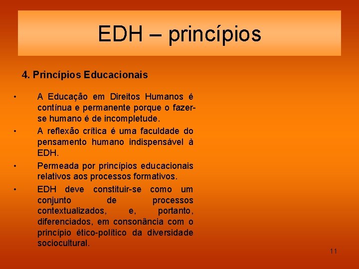 EDH – princípios 4. Princípios Educacionais • • A Educação em Direitos Humanos é