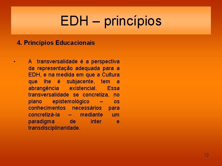EDH – princípios 4. Princípios Educacionais • A transversalidade é a perspectiva da representação