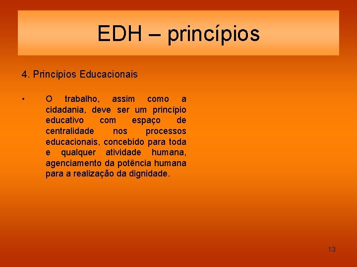 EDH – princípios 4. Princípios Educacionais • O trabalho, assim como a cidadania, deve