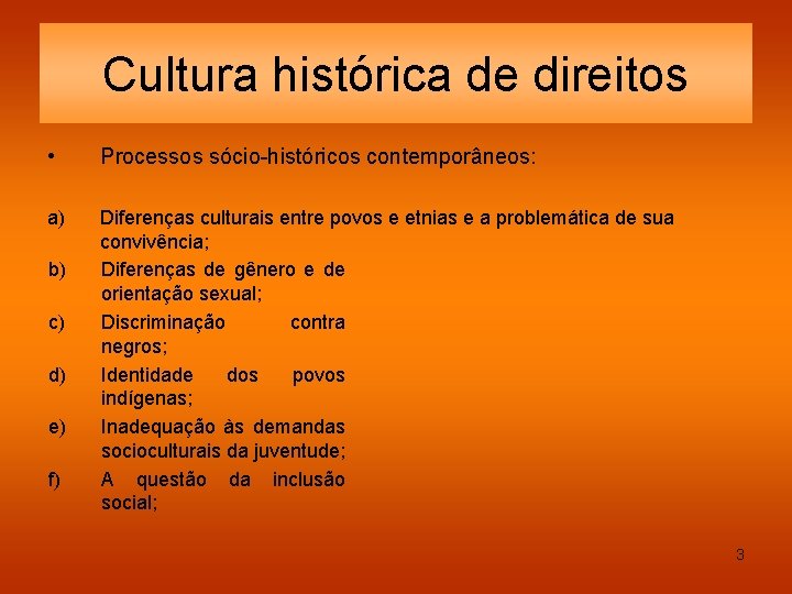 Cultura histórica de direitos • Processos sócio-históricos contemporâneos: a) Diferenças culturais entre povos e
