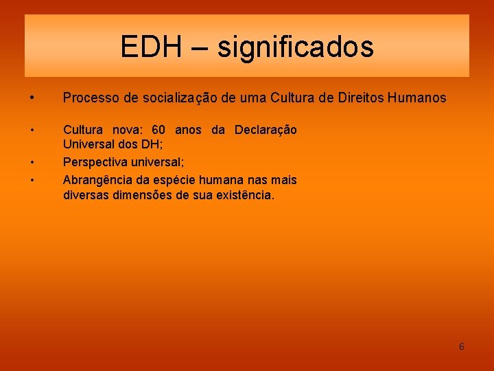 EDH – significados • Processo de socialização de uma Cultura de Direitos Humanos •