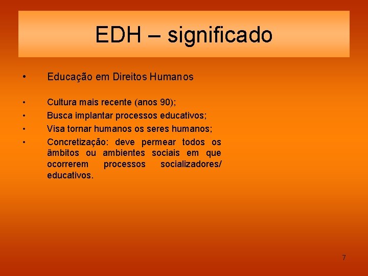 EDH – significado • Educação em Direitos Humanos • • Cultura mais recente (anos