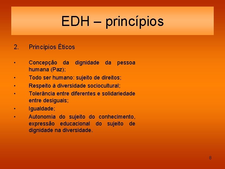 EDH – princípios 2. Princípios Éticos • Concepção da dignidade da pessoa humana (Paz);