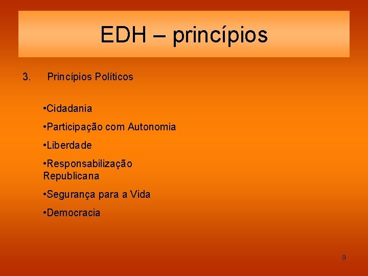 EDH – princípios 3. Princípios Políticos • Cidadania • Participação com Autonomia • Liberdade