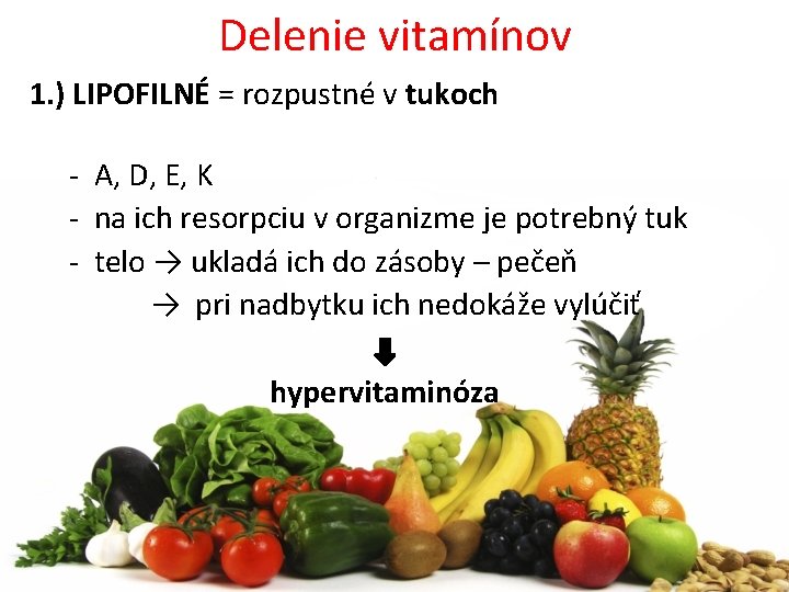 Delenie vitamínov 1. ) LIPOFILNÉ = rozpustné v tukoch - A, D, E, K