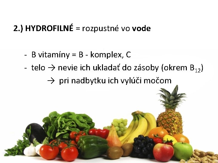 2. ) HYDROFILNÉ = rozpustné vo vode - B vitamíny = B - komplex,